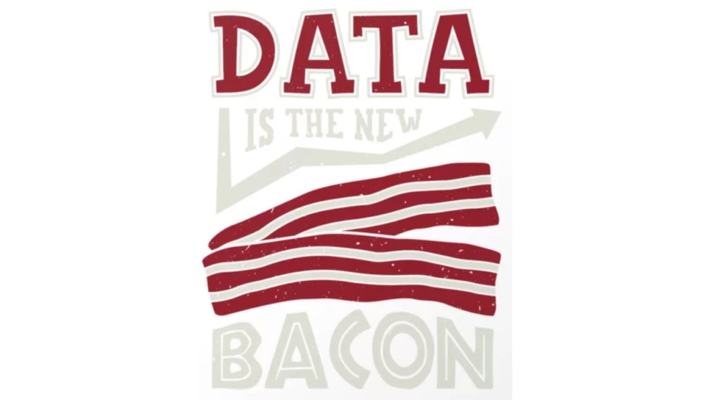 data is the new bacon